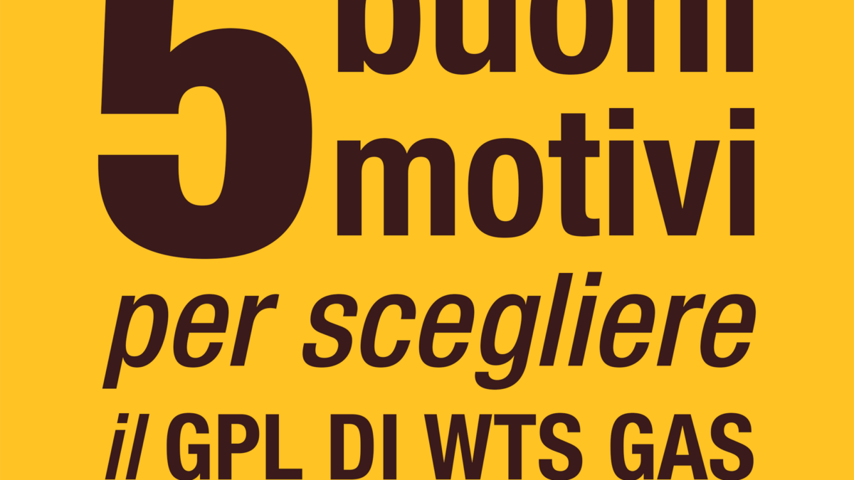 5 buoni motivi per scegliere il GPL di WTS Gas